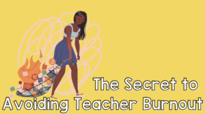 The Secret to Avoiding Teacher Burnout